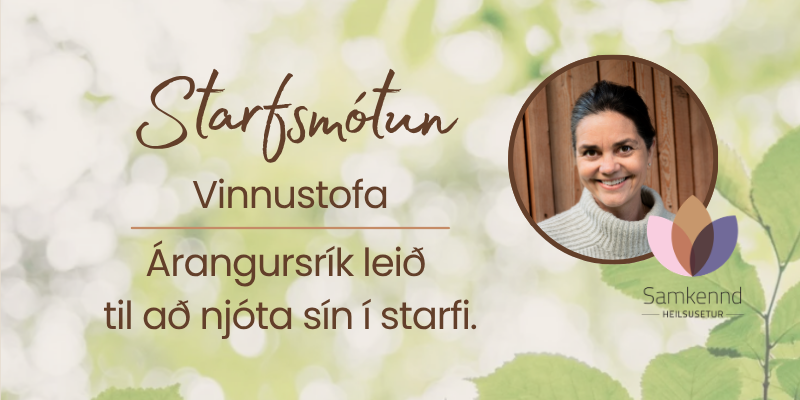 Starfsmótun: árangursrík leið til að njóta sín í starfi